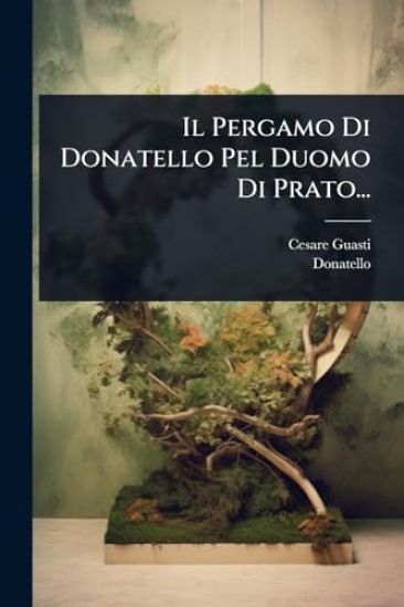 Il Pergamo Di Donatello Pel Duomo Di Prato...