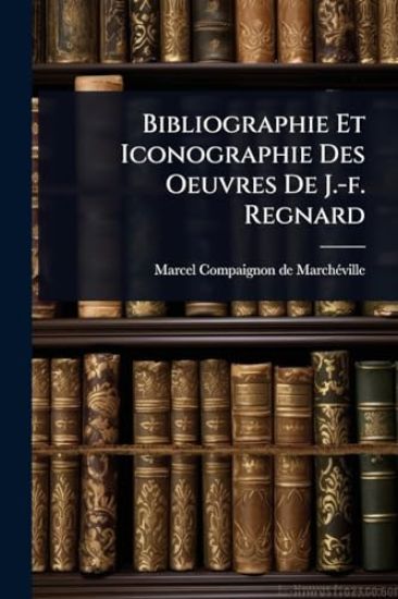 Bibliographie Et Iconographie Des Oeuvres De J.-f. Regnard