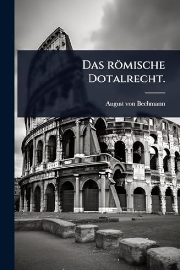 Das römische Dotalrecht.