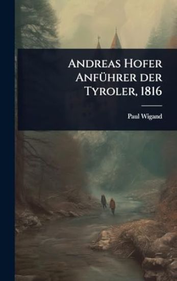 Andreas Hofer AnfÃ1/4hrer der Tyroler, 1816
