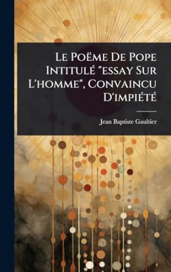 Le Poëme De Pope IntitulÃ(c) "essay Sur L'homme", Convaincu D'impiÃ(c)tÃ(c)