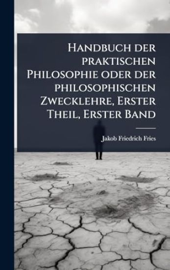 Handbuch der praktischen Philosophie oder der philosophischen Zwecklehre, Erster Theil, Erster Band
