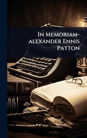 In Memoriam-alexander Ennis Patton