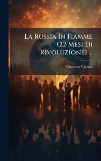 La Russia In Fiamme (22 Mesi Di Rivoluzione) ...