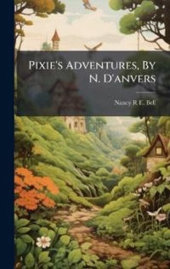 Pixie's Adventures, By N. D'anvers
