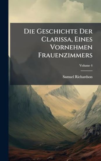 Die Geschichte Der Clarissa, Eines Vornehmen Frauenzimmers