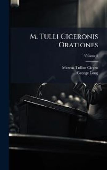 M. Tulli Ciceronis Orationes