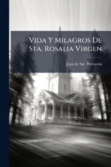Vida Y Milagros De Sta. Rosalia Virgen