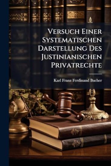 Versuch Einer Systematischen Darstellung Des Justinianischen Privatrechte
