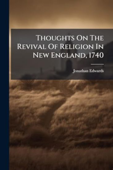 Thoughts On The Revival Of Religion In New England, 1740