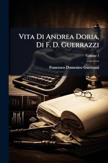 Vita Di Andrea Doria, Di F. D. Guerrazzi