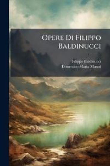 Opere Di Filippo Baldinucci