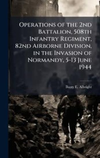 Operations of the 2nd Battalion, 508th Infantry Regiment, 82nd Airborne Division, in the Invasion of Normandy, 5-13 June 1944