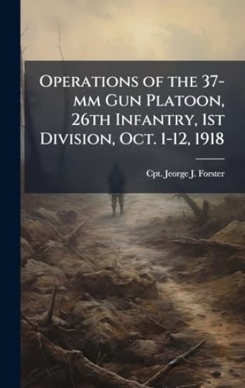 Operations of the 37-mm Gun Platoon, 26th Infantry, 1st Division, Oct. 1-12, 1918