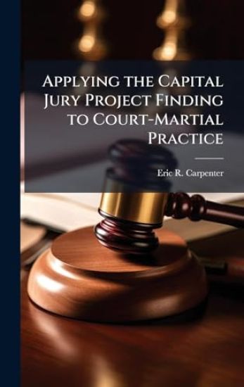 Applying the Capital Jury Project Finding to Court-Martial Practice