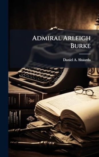 Admiral Arleigh Burke