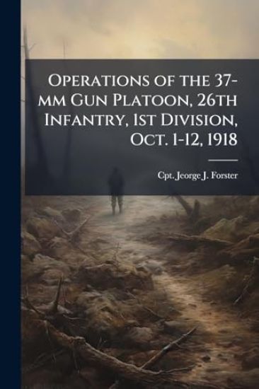 Operations of the 37-mm Gun Platoon, 26th Infantry, 1st Division, Oct. 1-12, 1918