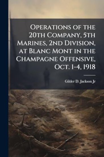 Operations of the 20th Company, 5th Marines, 2nd Division, at Blanc Mont in the Champagne Offensive, Oct. 1-4, 1918