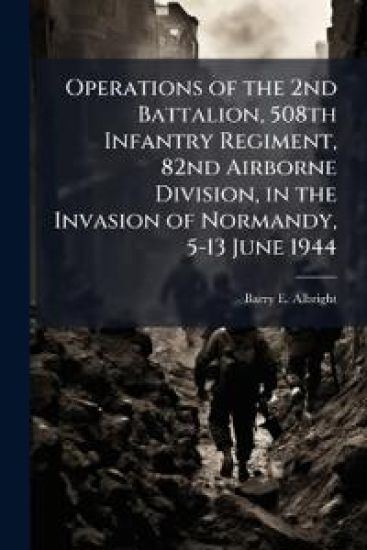 Operations of the 2nd Battalion, 508th Infantry Regiment, 82nd Airborne Division, in the Invasion of Normandy, 5-13 June 1944