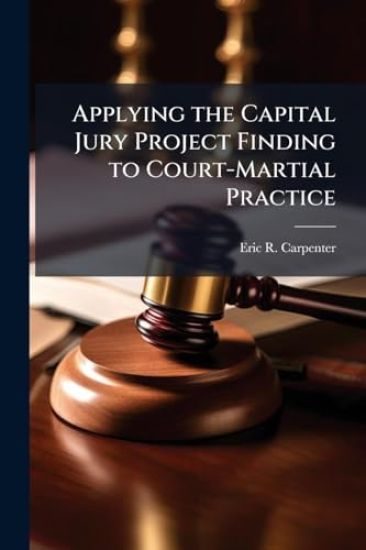 Applying the Capital Jury Project Finding to Court-Martial Practice