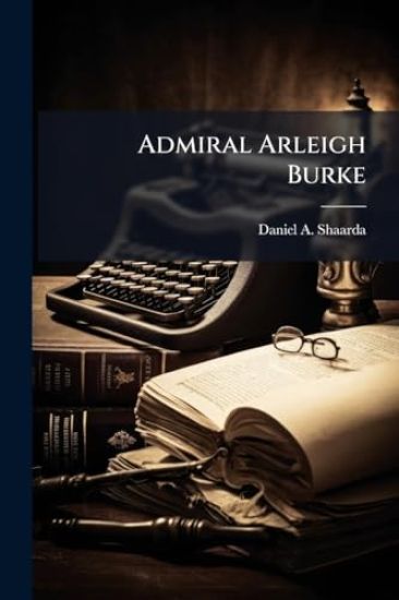 Admiral Arleigh Burke