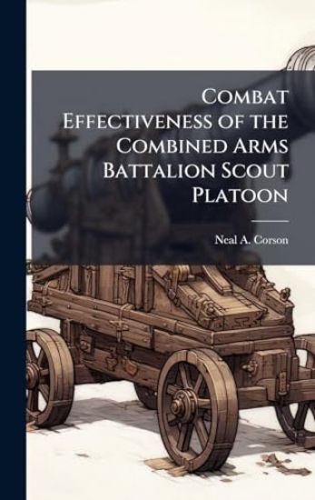 Combat Effectiveness of the Combined Arms Battalion Scout Platoon