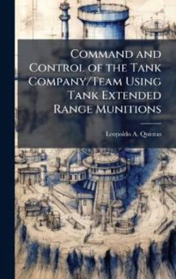 Command and Control of the Tank Company/Team Using Tank Extended Range Munitions