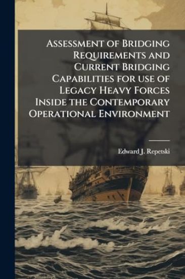 Assessment of Bridging Requirements and Current Bridging Capabilities for use of Legacy Heavy Forces Inside the Contemporary Operational Environment