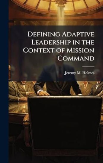 Defining Adaptive Leadership in the Context of Mission Command