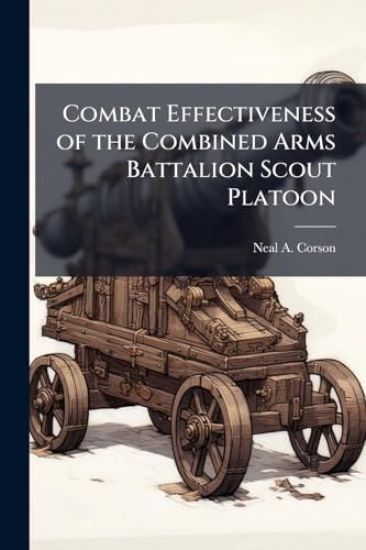 Combat Effectiveness of the Combined Arms Battalion Scout Platoon