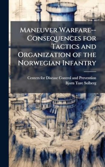 Maneuver Warfare--Consequences for Tactics and Organization of the Norwegian Infantry