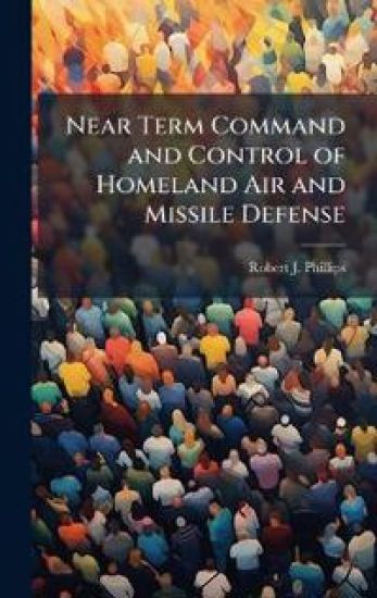 Near Term Command and Control of Homeland Air and Missile Defense