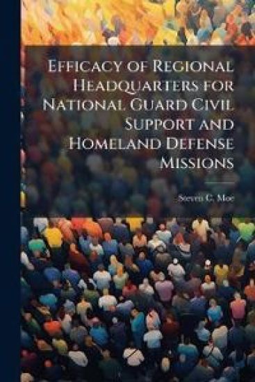 Efficacy of Regional Headquarters for National Guard Civil Support and Homeland Defense Missions