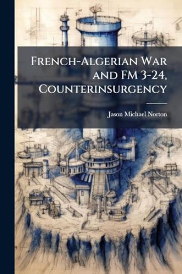 French-Algerian War and FM 3-24, Counterinsurgency