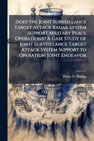 Does the Joint Surveillance Target Attack Radar System Support Military Peace Operations? A Case Study of Joint Surveillance Target Attack System Support to Operation Joint Endeavor