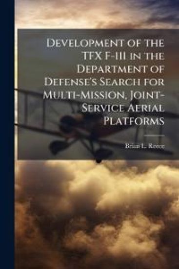 Development of the TFX F-111 in the Department of Defense's Search for Multi-Mission, Joint-Service Aerial Platforms