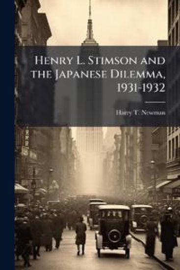 Henry L. Stimson and the Japanese Dilemma, 1931-1932