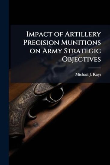 Impact of Artillery Precision Munitions on Army Strategic Objectives