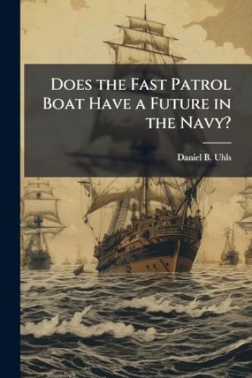 Does the Fast Patrol Boat Have a Future in the Navy?