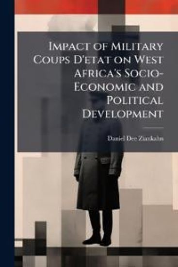 Impact of Military Coups D'etat on West Africa's Socio-Economic and Political Development