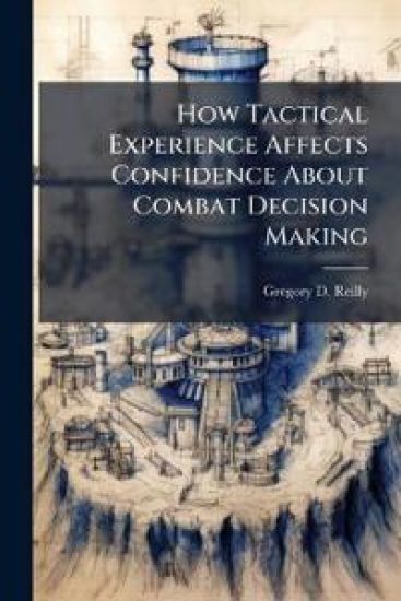 How Tactical Experience Affects Confidence About Combat Decision Making