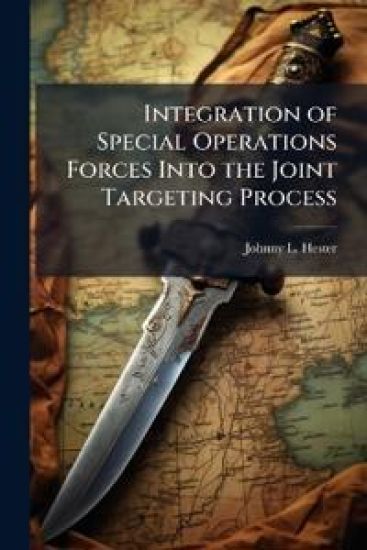 Integration of Special Operations Forces Into the Joint Targeting Process