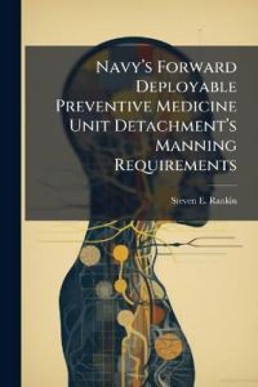 Navyâ?(TM)s Forward Deployable Preventive Medicine Unit Detachmentâ?(TM)s Manning Requirements