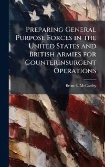 Preparing General Purpose Forces in the United States and British Armies for Counterinsurgent Operations
