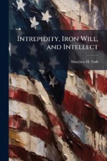 Intrepidity, Iron Will, and Intellect