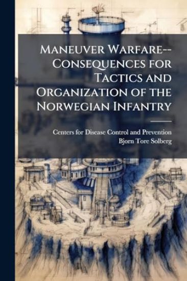 Maneuver Warfare--Consequences for Tactics and Organization of the Norwegian Infantry