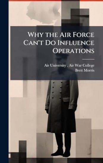 Why the Air Force Can't Do Influence Operations