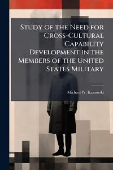 Study of the Need for Cross-Cultural Capability Development in the Members of the United States Military