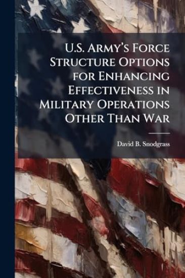U.S. Armyâ?(TM)s Force Structure Options for Enhancing Effectiveness in Military Operations Other Than War