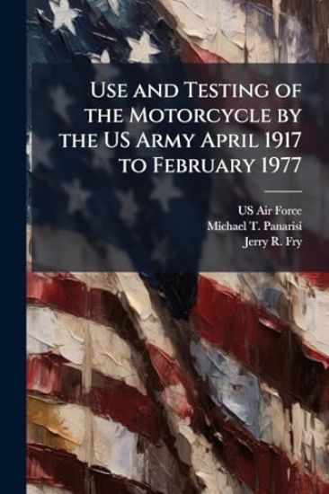 Use and Testing of the Motorcycle by the US Army April 1917 to February 1977